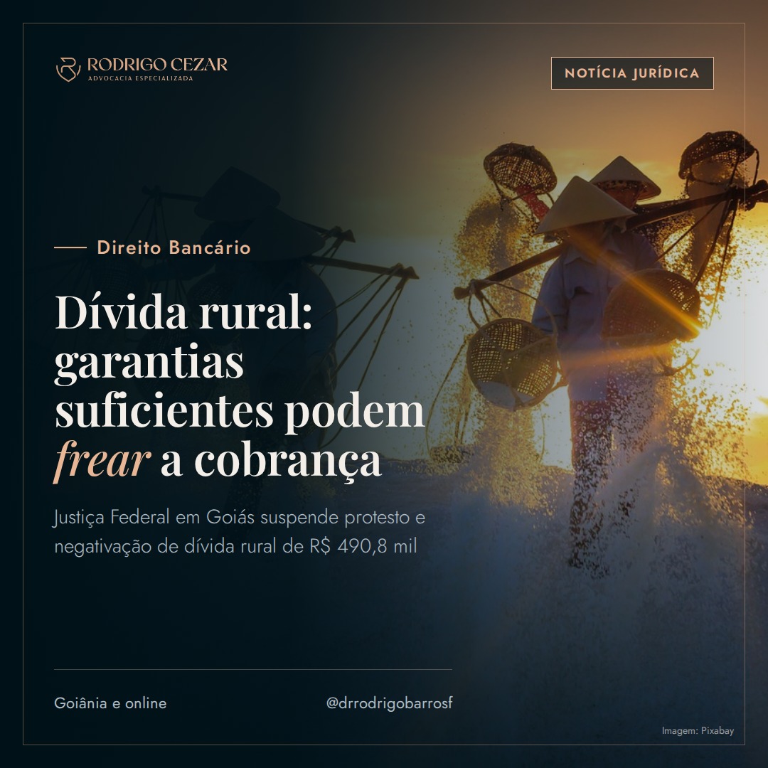 Justiça suspende cobrança de dívida rural quando garantias já cobrem o valor